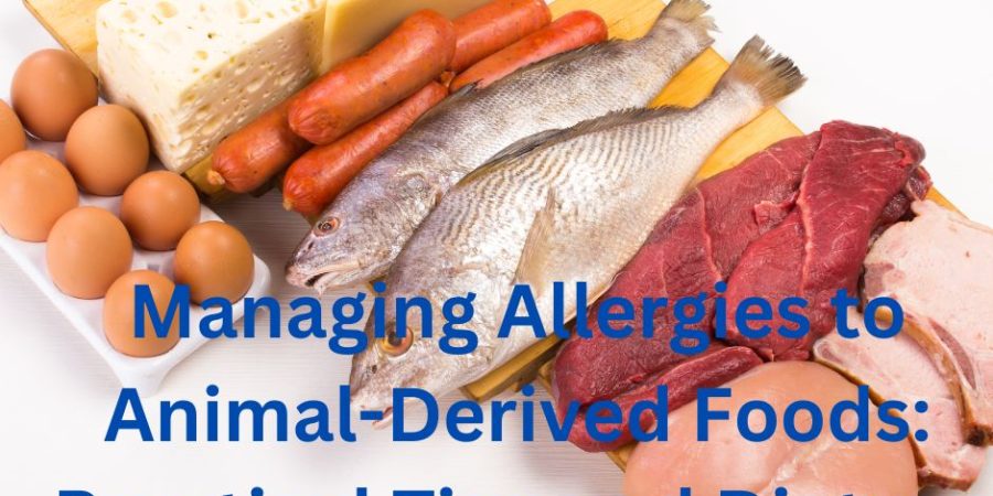 Managing Allergies to Animal-Derived Foods: Practical Tips and Dietary Alternatives