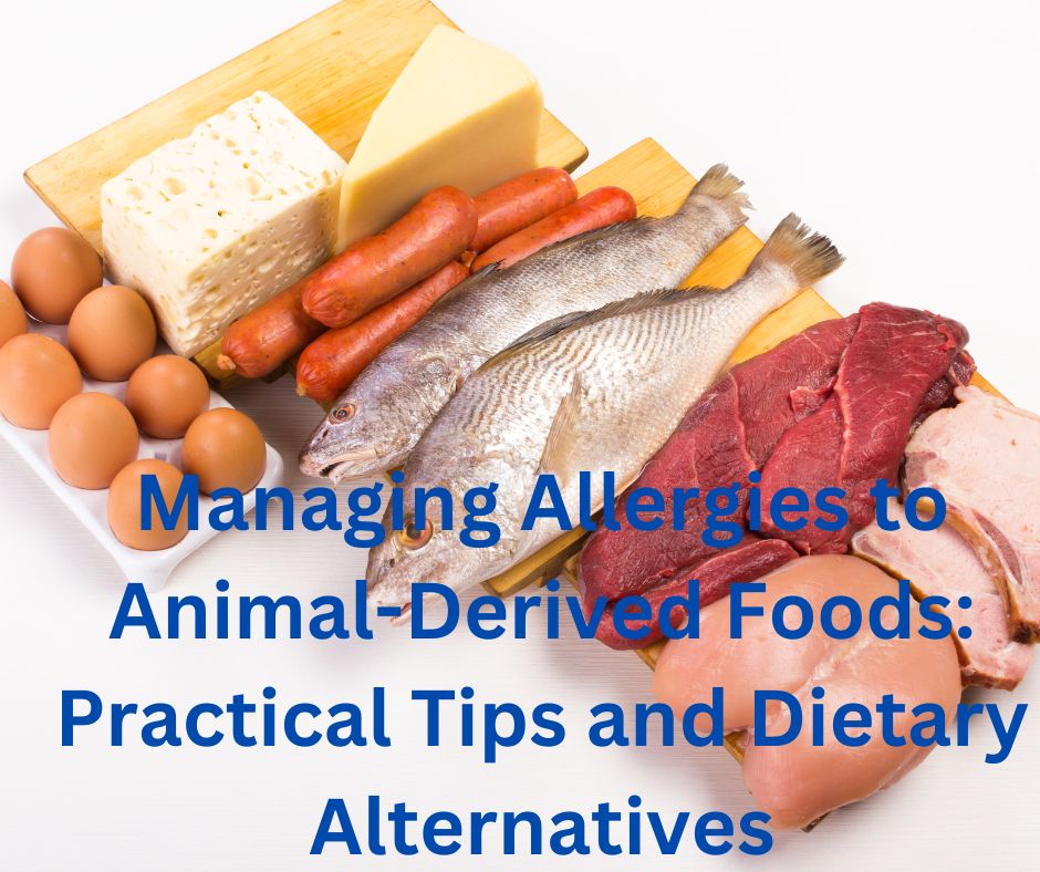 Managing Allergies to Animal-Derived Foods: Practical Tips and Dietary Alternatives